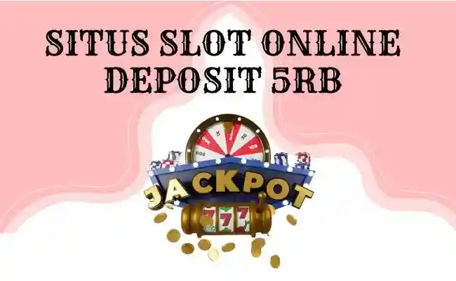 Slot Deposit 5rb